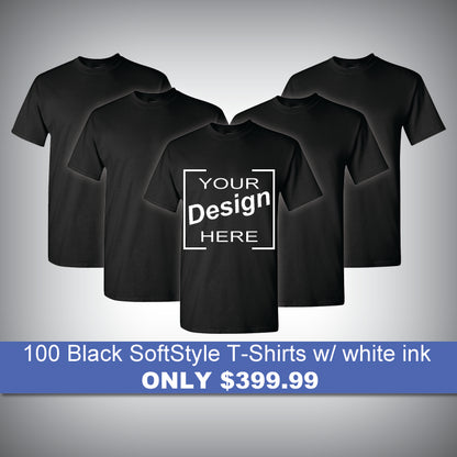 100 Black SoftStyle T-Shirts w/ white ink for only $399.99