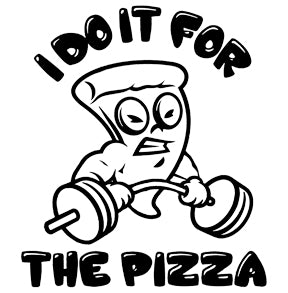 I do it for the pizza heavier weights