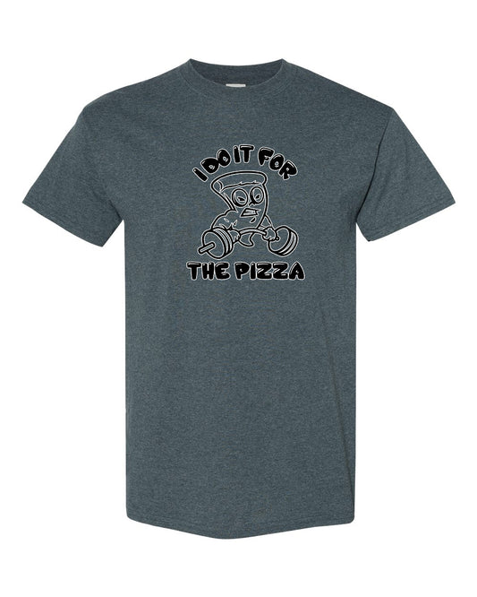 I do it for the pizza heavier weights T-Shirt