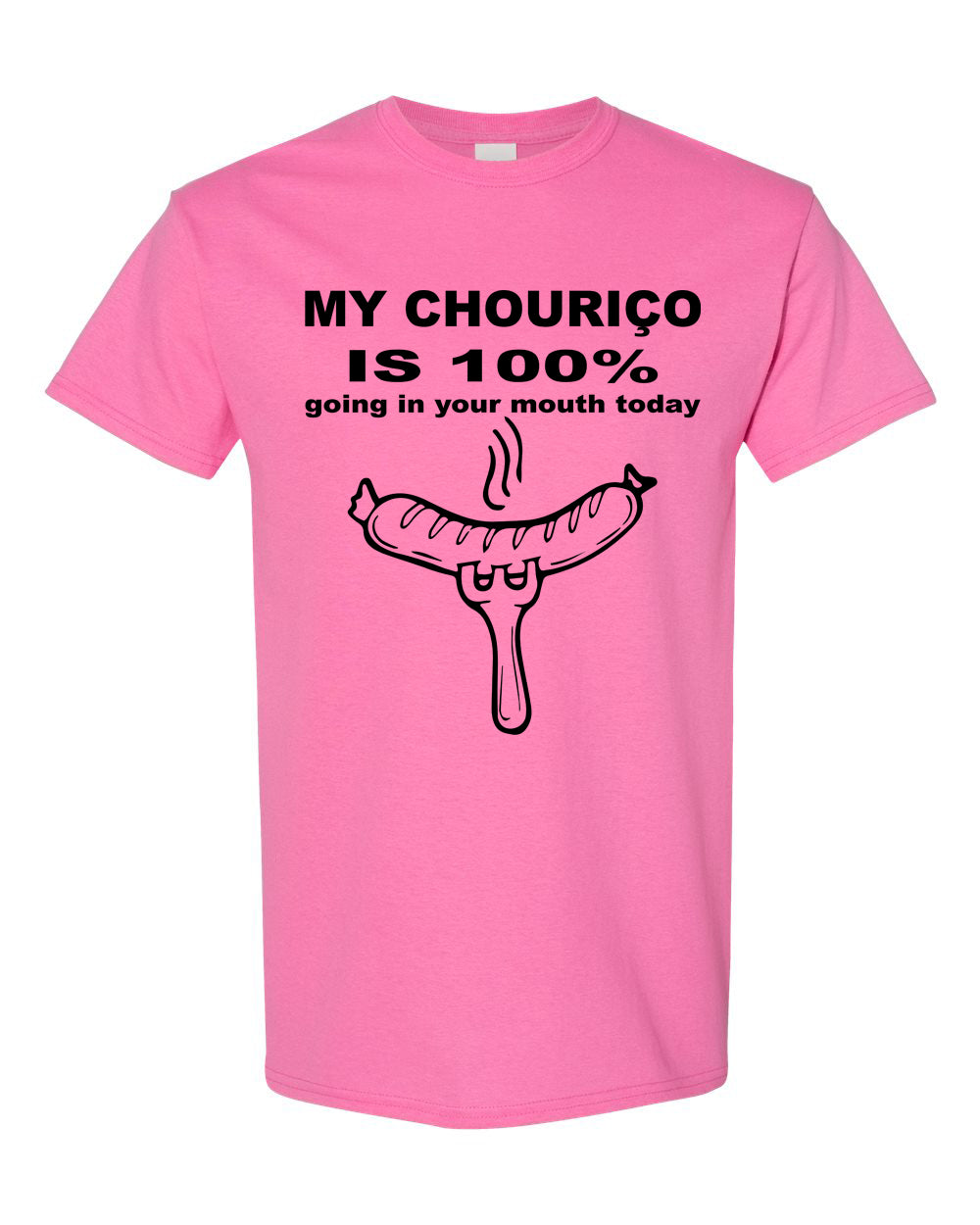 My Chourico is 100% going in your mouth today T-Shirt