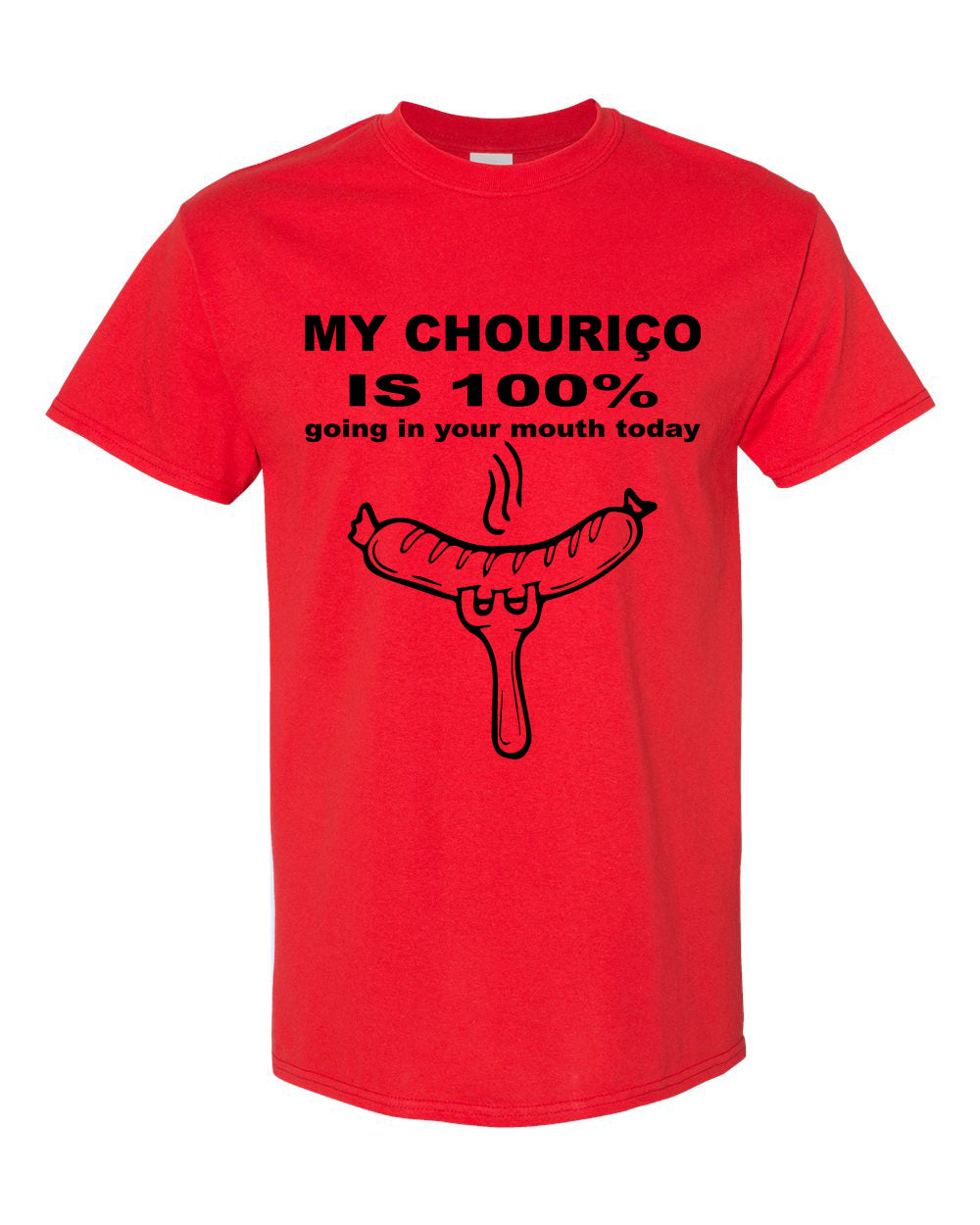 My Chourico is 100% going in your mouth today T-Shirt