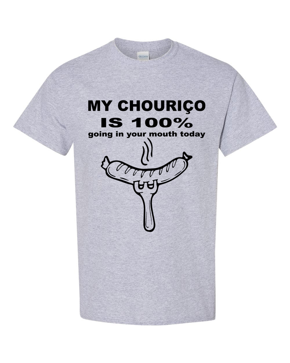 My Chourico is 100% going in your mouth today T-Shirt