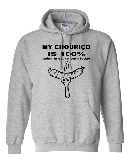 My Chourico is 100% going in your mouth today Hoodie